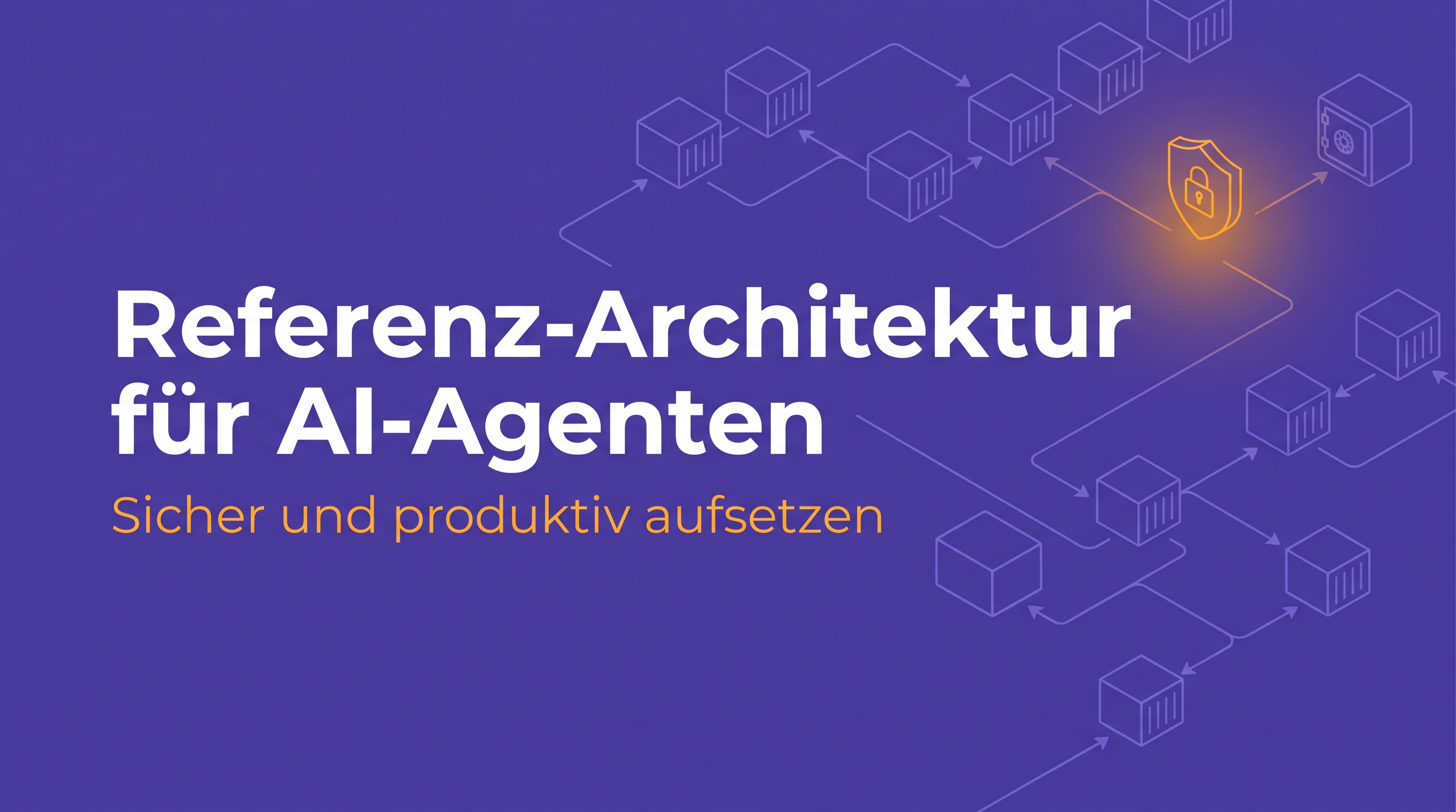 Referenz-Architektur für AI-Agenten: sicher und produktiv aufsetzen